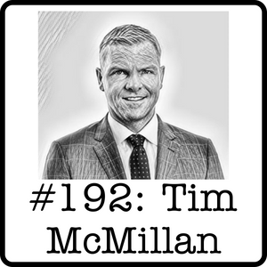 #192: Tim McMillan (Garrison Strategy) - Reading Political Tea Leaves, Social License vs. Public Acceptance & Why Advocacy is Important in a Democratic Society