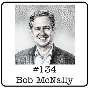 #134: Robert McNally (Rapidan Energy Group) - Advising U.S. Presidents, $150 Oil & Why Energy is More Important than Ever