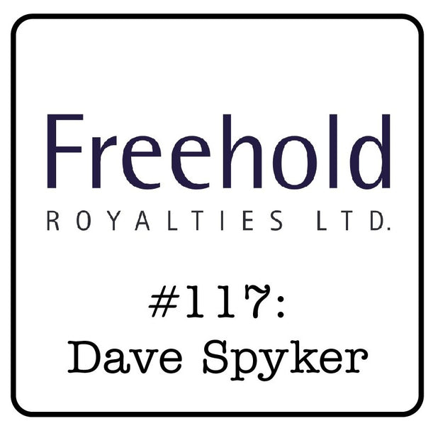 #117: Dave Spyker (Freehold Royalties) - 14x Payouts, Inflation Hedging & What Makes a Good Royalty