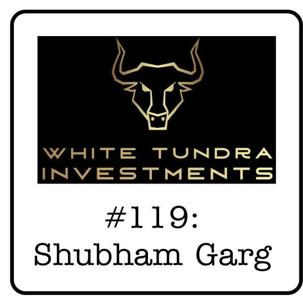 #119: Shubham Garg (White Tundra Investments) - 140% Returns, Physical vs. Financial Markets & Why Credit Risk is Impacting Energy